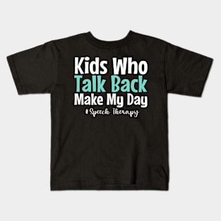 Kids who talk back make my day - Speech language therapy slp gifts Kids T-Shirt